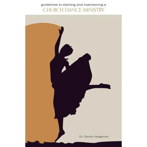 Guidelines to Starting and Maintaining a Church Dance Ministry - Paperback
