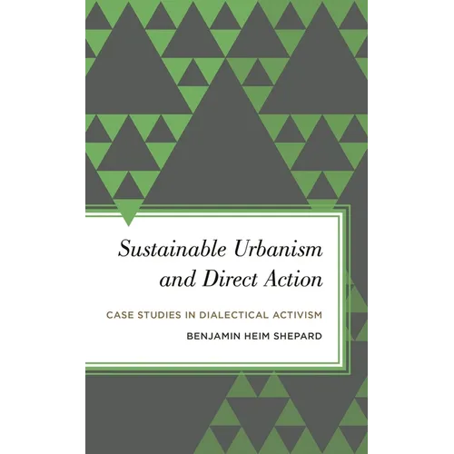 Sustainable Urbanism and Direct Action: Case Studies in Dialectical Activism - Paperback