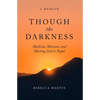 Though the Darkness: Medicine, Missions, and Meeting God in Nepal - Paperback
