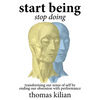 Start Being, Stop Doing: Transforming our sense of self by ending our obsession with performance - Paperback
