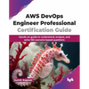 AWS Devops Engineer Professional Certification Guide: Hands-On Guide to Understand, Analyze, and Solve 150 Scenario-Based Questions - Paperback
