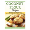 Coconut Flour Recipes: Gluten Free, Low-carb and Low GI Alternative to Wheat: High in Fiber and Protein - Paperback