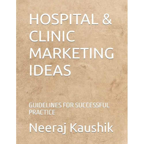Hospital & Clinic Marketing Ideas: Guidelines for Successful Practice - Paperback
