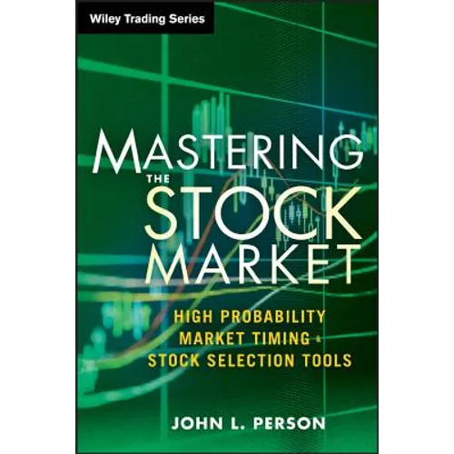 Mastering the Stock Market: High Probability Market Timing and Stock Selection Tools - Hardcover