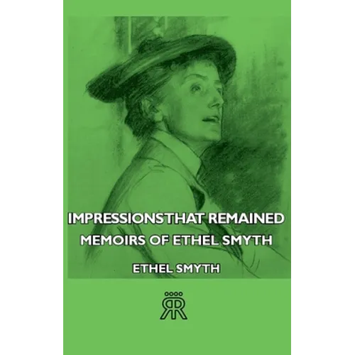 Impressions That Remained - Memoirs of Ethel Smyth - Paperback