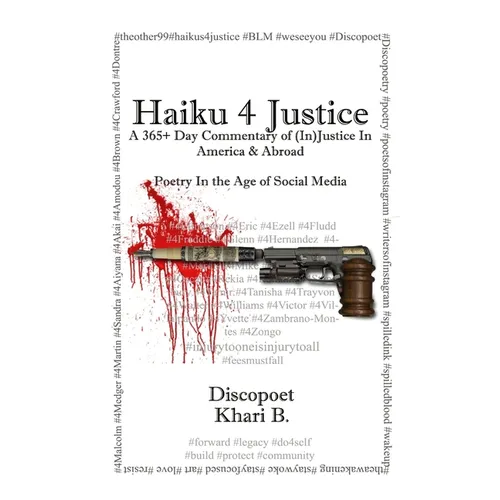Haiku 4 Justice: A 365+ Day Commentary of (In)Justice In America and Abroad - Paperback