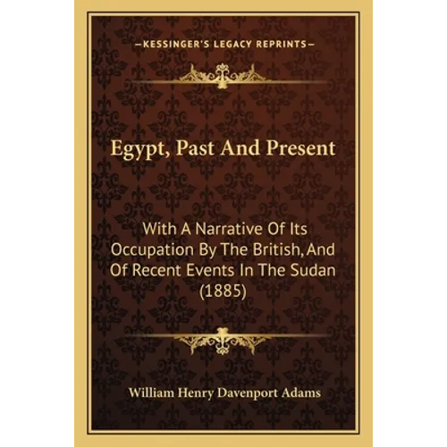 Egypt, Past And Present: With A Narrative Of Its Occupation By The British, And Of Recent Events In The Sudan (1885) - Paperback