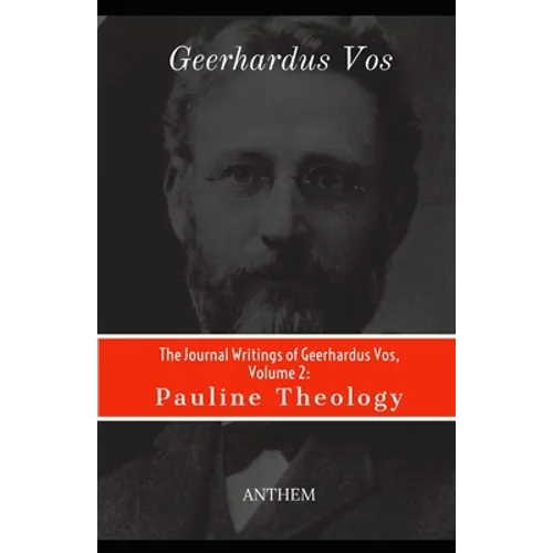 The Journal Writings of Geerhardus Vos, Volume 2: Pauline Theology - Paperback