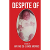 Despite Of!: A Story of Physical, Verbal, and Emotional Abuse - Hardcover
