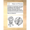 A Treatise on Regeneration. by Peter Van Mastricht, D.D. Professor of Divinity in the Universities of Francfort, Duisburgh, and Utrecht. Extracted fro - Paperback