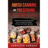 Amish Canning and Preserving COOKBOOK: Delicious Homemade Recipes for Fruit and Pie Fillings, Pickles, and Sweet Spreads - Paperback