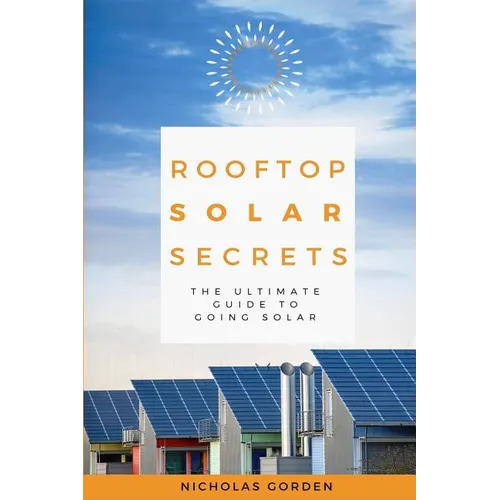 Rooftop Solar Secrets: The Ultimate Guide To Going Solar - Paperback