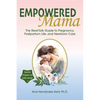 Empowered Mama: The Real-Talk Guide to Pregnancy, Postpartum Life, and Newborn Care - Paperback