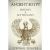 Ancient Egypt: History & Mythology (Egyptian History, Egyptian Mythology, Egyptian Gods, Egyptian Mysteries) - Paperback