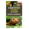 Crested Gecko as Pets Made Simple: Detailed Guide on How to Effectively Raise Crested Gecko as Pets & Other Purposes; Includes Its Care& Diseases; Fee - Paperback