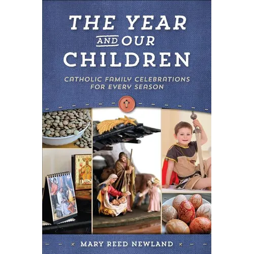 The Year and Our Children: Catholic Family Celebrations for Every Season - Paperback