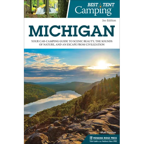 Best Tent Camping: Michigan: Your Car-Camping Guide to Scenic Beauty, the Sounds of Nature, and an Escape from Civilization - Paperback