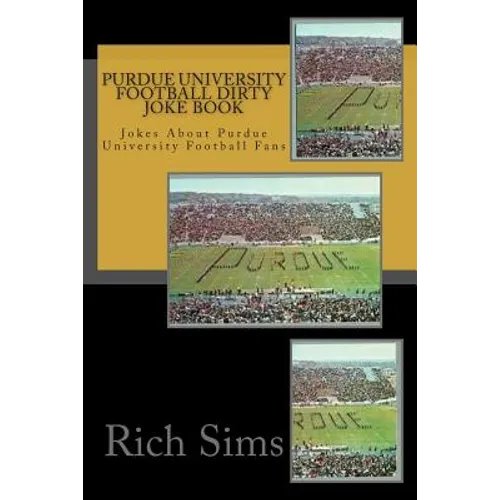 Purdue University Football Dirty Joke Book: Jokes About Purdue University Football Fans - Paperback