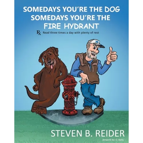 Somedays You're the Dog, Somedays You're the Fire Hydrant - Paperback
