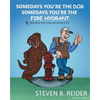 Somedays You're the Dog, Somedays You're the Fire Hydrant - Paperback