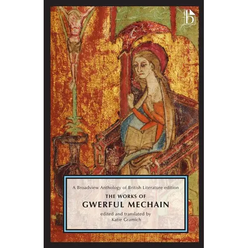 The Works of Gwerful Mechain: A Broadview Anthology of British Literature Edition - Paperback