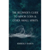 The Beginner's Guide to Minor Gods & Other Small Spirits - Paperback