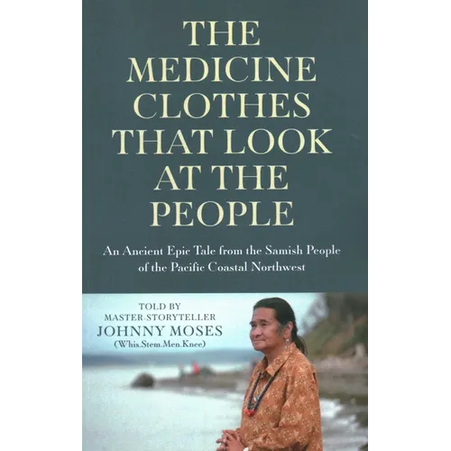 The Medicine Clothes That Look at the People: An Ancient Epic Tale from the Samish People of the Pacific Coastal Northwest - Paperback
