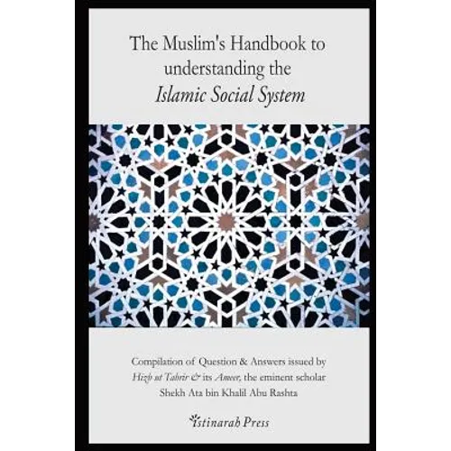 The Muslim's handbook to understanding the Islamic Social system: Compilation of Question & Answers issued by Hizb Ut Tahrir & its Ameer, the eminent - Paperback