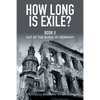 How Long Is Exile?: Book II: Out of the Ruins of Germany - Paperback