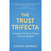 The Trust Trifecta: A Leader's Guide to Hitting the Trust Jackpot - Hardcover