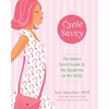Cycle Savvy: The Smart Teen's Guide to the Mysteries of Her Body - Paperback