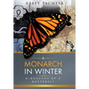 A Monarch in Winter: Biography of a Butterfly - Hardcover