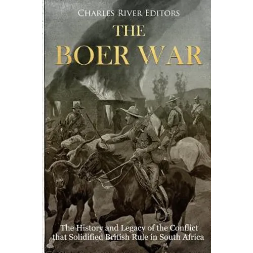 The Boer War: The History and Legacy of the Conflict that Solidified British Rule in South Africa - Paperback