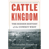 Cattle Kingdom: The Hidden History of the Cowboy West - Paperback