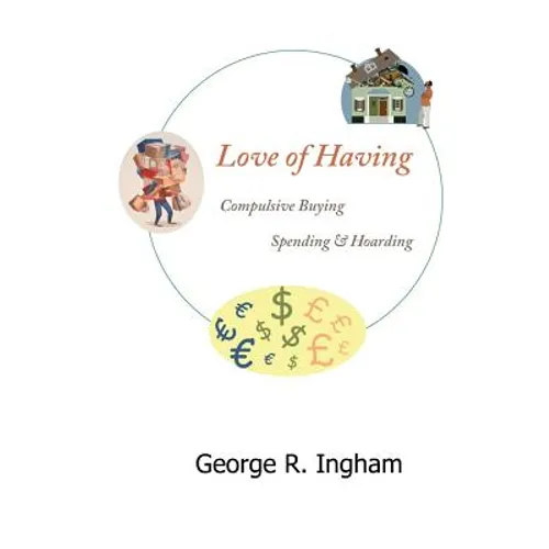 Love of Having: compulsive buying, spending, and hoarding - Paperback