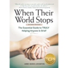 When Their World Stops: The Essential Guide to Truly Helping Anyone in Grief - Paperback
