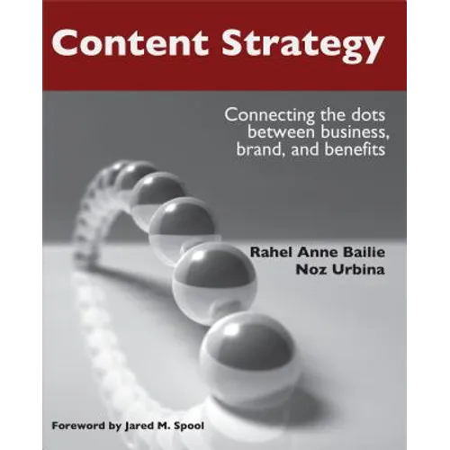 Content Strategy: Connecting the Dots Between Business, Brand, and Benefits - Paperback