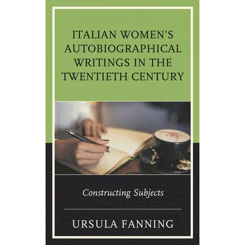 Italian Women's Autobiographical Writings in the Twentieth Century: Constructing Subjects - Paperback