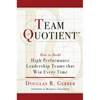 Team Quotient: How to Build High Performance Leadership Teams That Win Every Time - Paperback