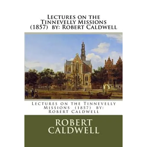 Lectures on the Tinnevelly Missions (1857) by: Robert Caldwell - Paperback