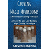 Growing Magic Mushrooms. A New Indoor Growing Technique: An Easy To Use, Low Budget, High Quality Technique - Paperback