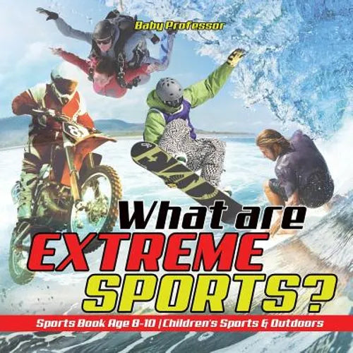 What are Extreme Sports? Sports Book Age 8-10 Children's Sports & Outdoors - Paperback