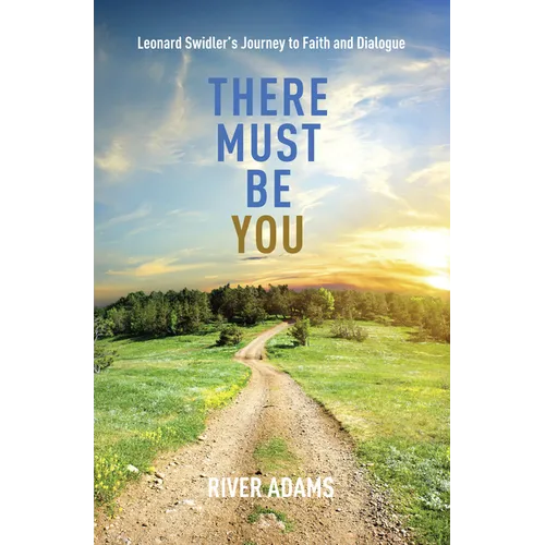 There Must Be You: Leonard Swidler's Journey to Faith and Dialogue - Paperback