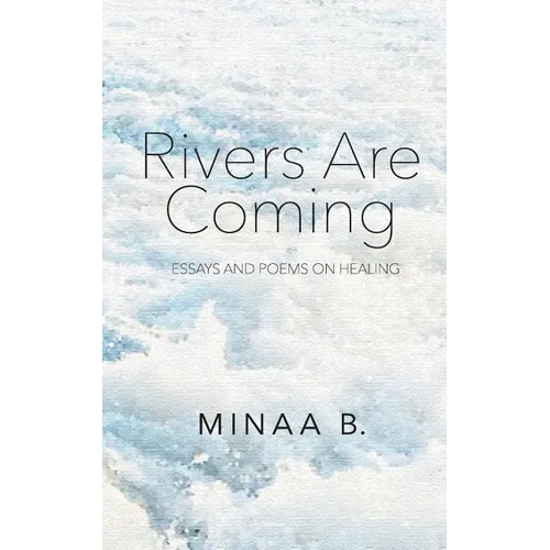Rivers Are Coming: Essays and Poems on Healing - Paperback