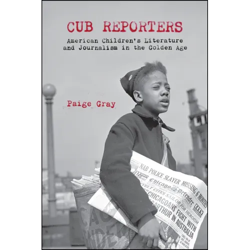 Cub Reporters: American Children's Literature and Journalism in the Golden Age - Paperback