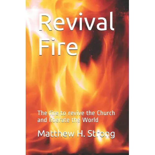Revival Fire: The fire to revive the Church and liberate the World - Paperback
