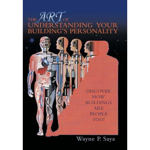 The Art of Understanding Your Building's Personality: Discover How Buildings Are People Too! - Hardcover