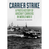 Carrier Strike: A Photo History of Aircraft Carriers in World War II - Paperback