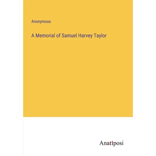 A Memorial of Samuel Harvey Taylor - Paperback