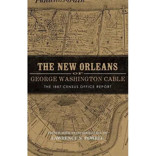 New Orleans of George Washington Cable: The 1887 Census Office Report - Paperback